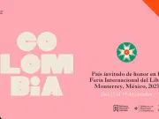 Arranca la Feria del Libro de Monterrey y Colombia despliega su talento literario como país invitado