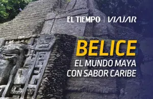 Belice: El mundo Maya con sabor Caribe