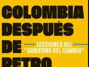 Colombia después de Gustavo Petro. Lecciones del “Gobierno del Cambio”