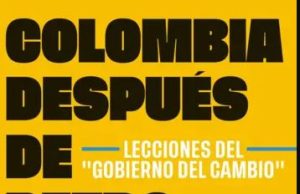 Colombia después de Gustavo Petro. Lecciones del “Gobierno del Cambio”