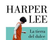 “La tierra del dulce porvenir” Harper Lee