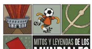 “Mitos y leyendas de los mundiales” Alberto Montt y Alejandro Varsky